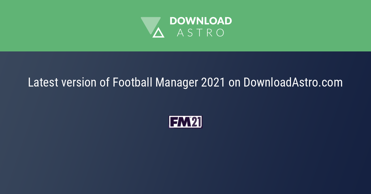 Football Manager 21 22年 最新バージョンを無料ダウンロード